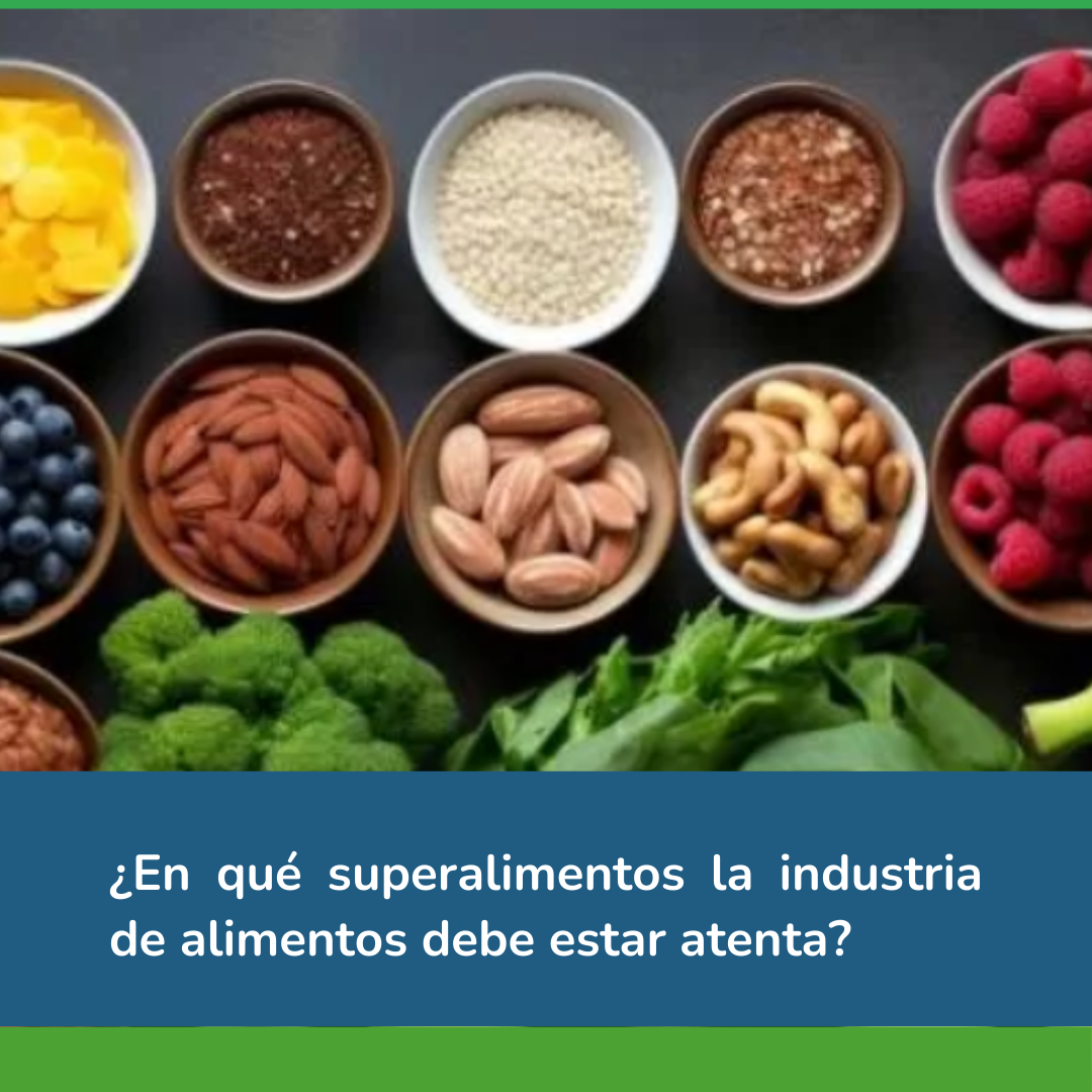 ¿En qué superalimentos la industria de alimentos debe estar atenta?