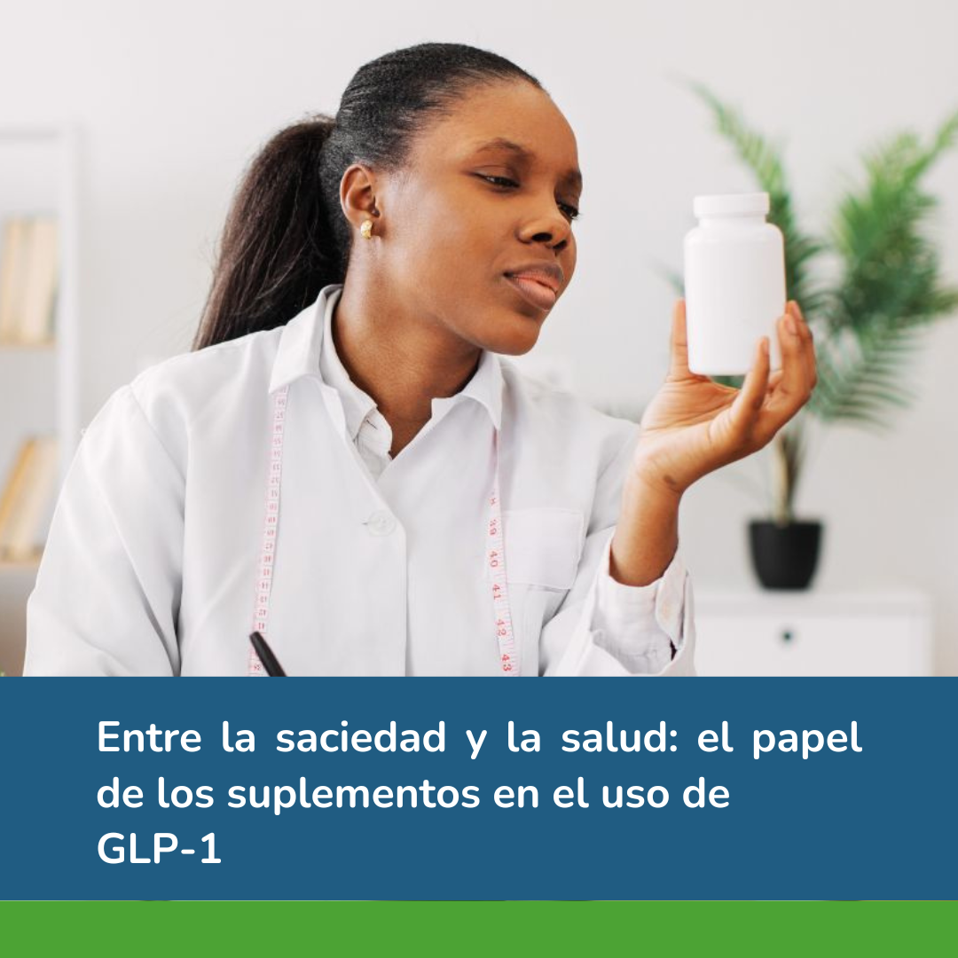 Entre la saciedad y la salud: El papel de los suplementos en el uso de GLP-1